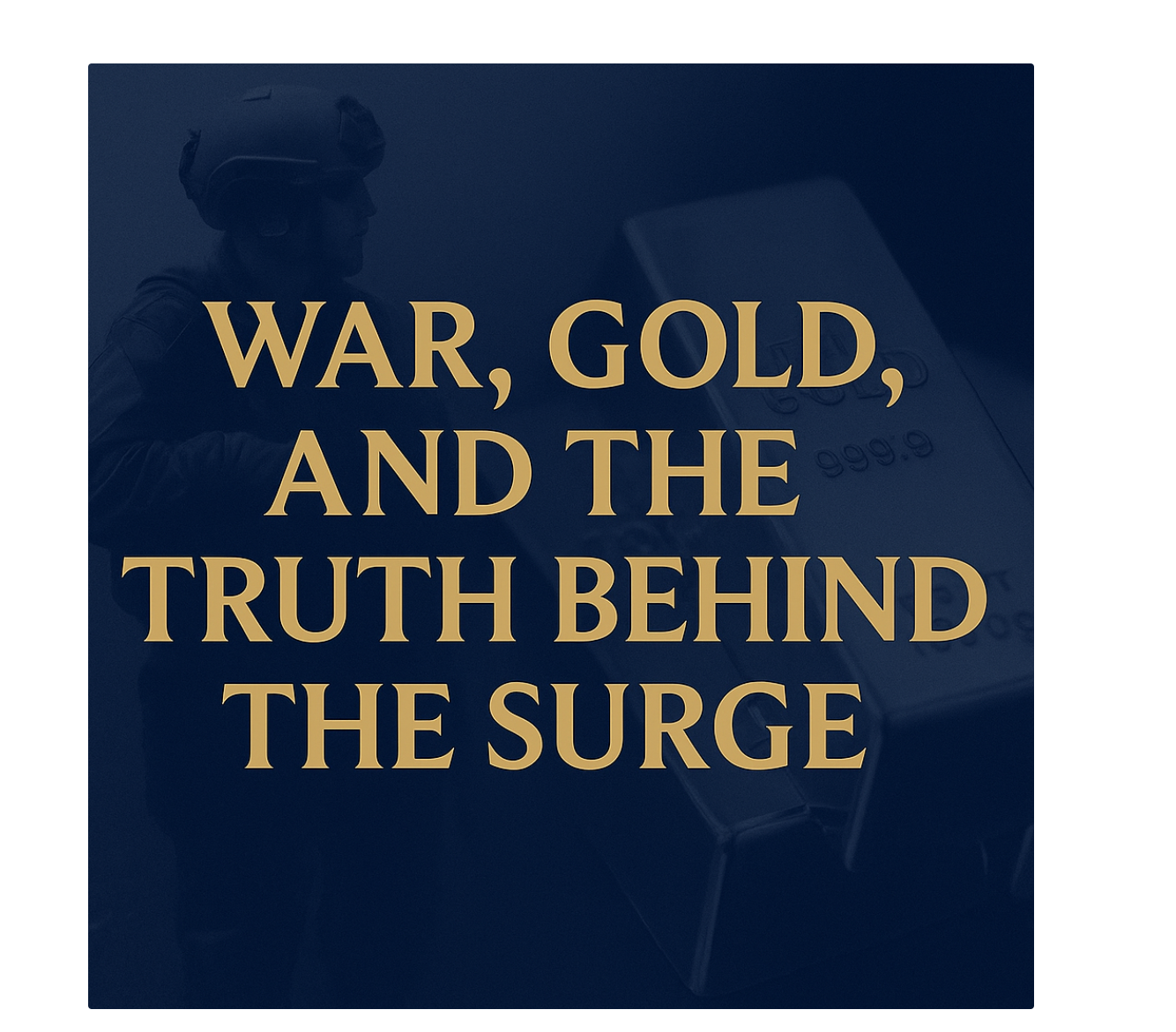 War, Gold, and the Truth Behind the Surge